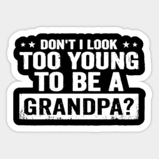 Don't I Look Too Young to Be A Grandpa Funny New Grandfather Sticker